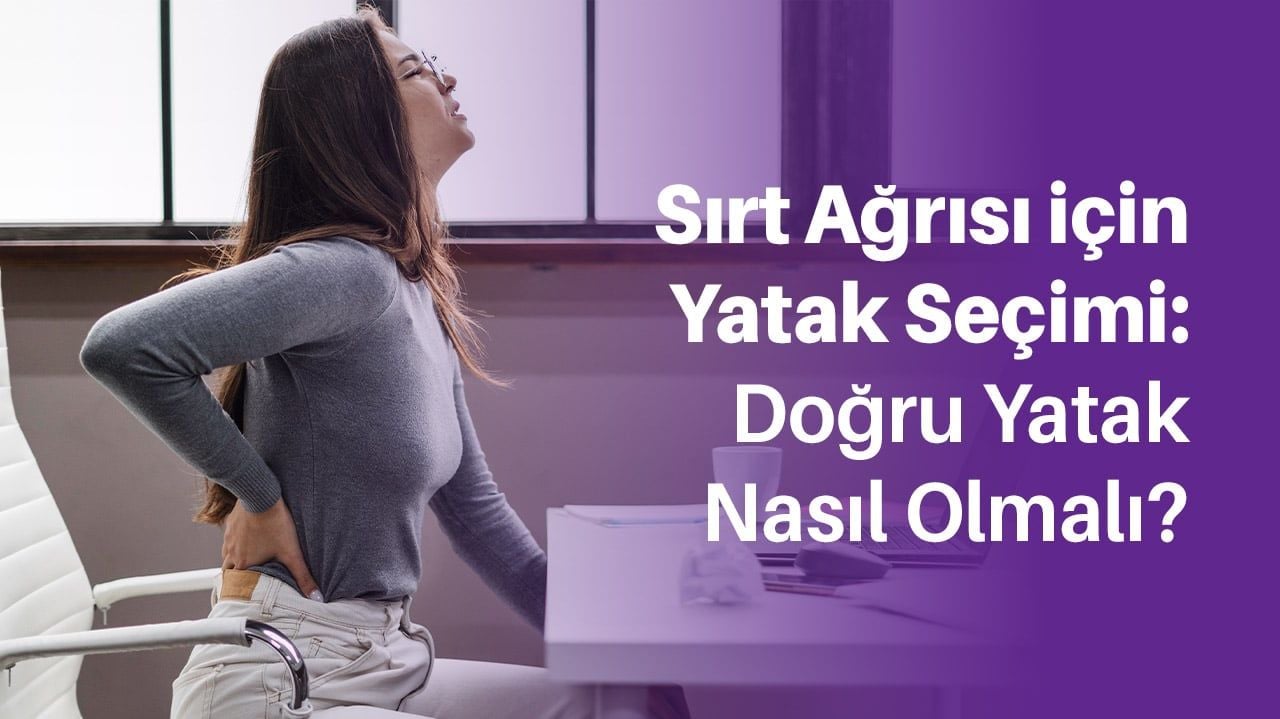 Sırt Ağrısı İçin Yatak Seçimi Nasıl Olmalı?