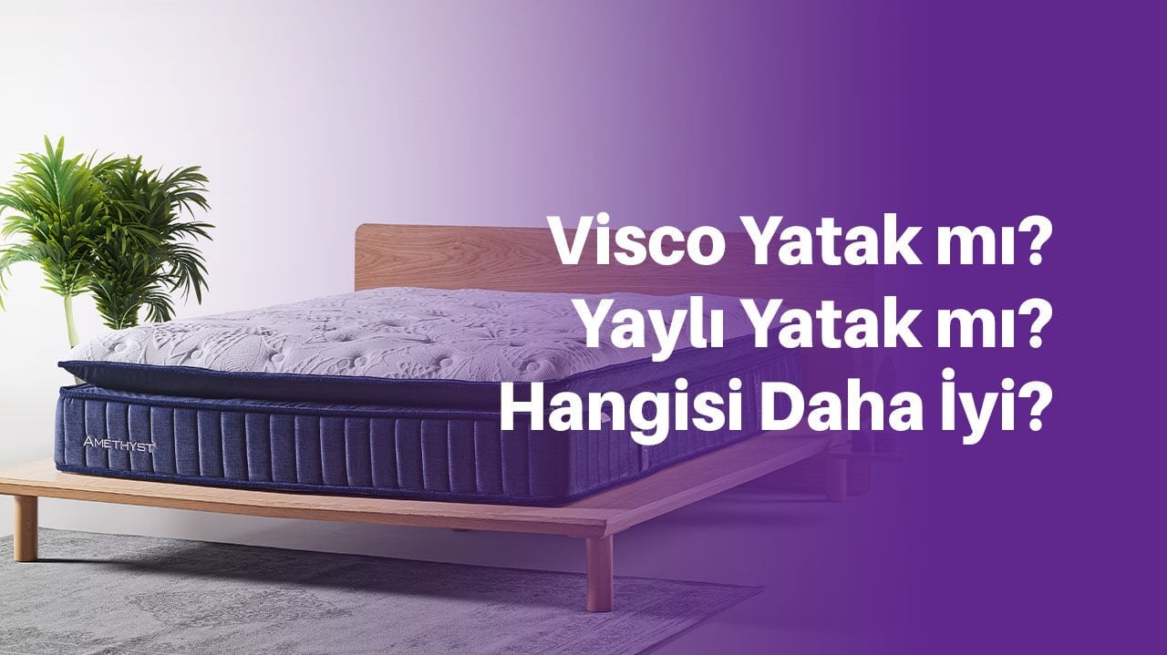 Visco Yatak mı Yaylı Yatak mı? Hangisi Daha İyi?